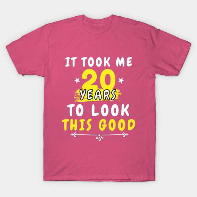 It Took Me 20 years to look this good, Funny Saying 20th Years Old for men and women T-Shirt by dianoo